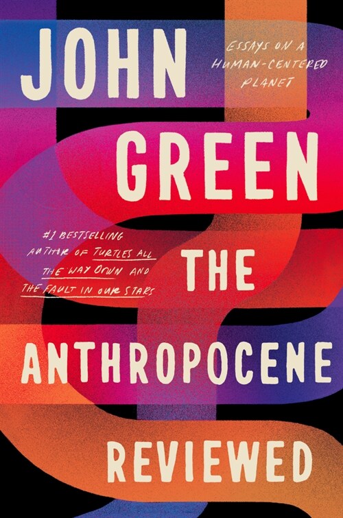 The Anthropocene Reviewed: Essays on a Human-Centered Planet (Hardcover)