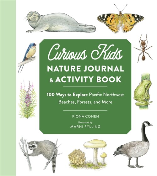 Curious Kids Nature Journal: 100 Ways to Explore the Outdoor Wonders of the Pacific Northwest (Paperback)