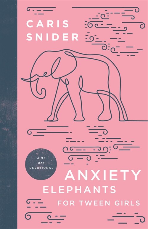 Anxiety Elephants for Tween Girls: A 90 Day Devotional (Hardcover)