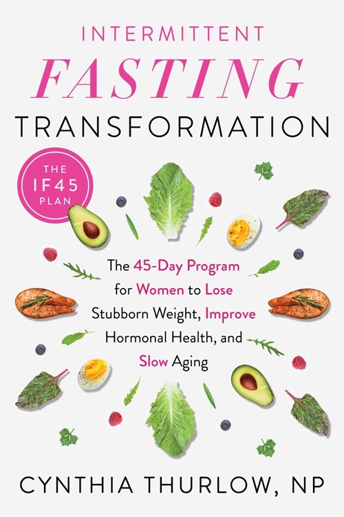 Intermittent Fasting Transformation: The 45-Day Program for Women to Lose Stubborn Weight, Improve Hormonal Health, and Slow Aging (Paperback)