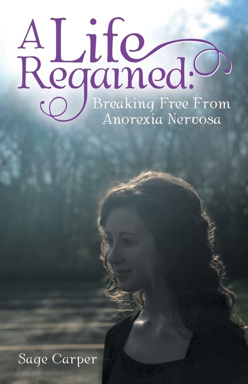 A Life Regained: Breaking Free from Anorexia Nervosa (Paperback)