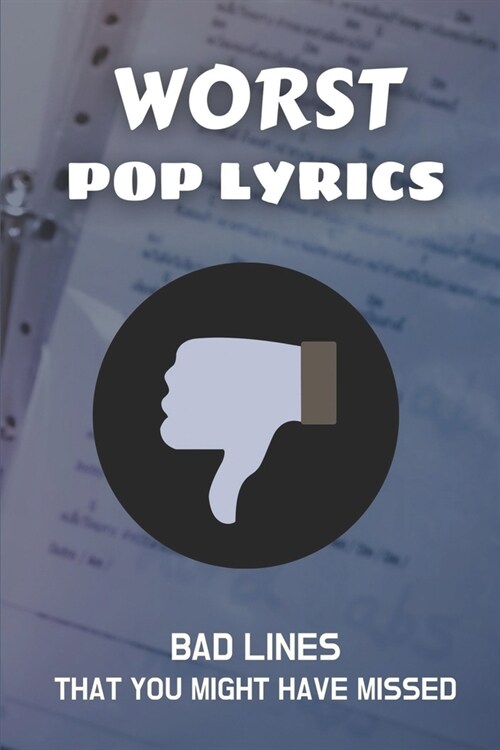 Worst Pop Lyrics: Bad Lines That You Might Have Missed: Weird Song Lyrics To Text (Paperback)