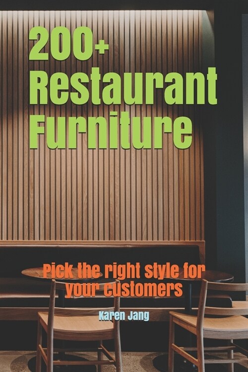 200+ Restaurant Furniture: Pick the right style for your customers (Paperback)