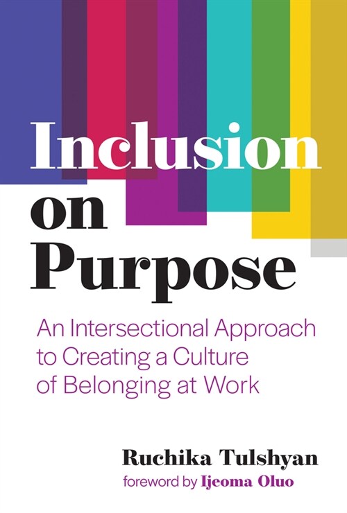 Inclusion on Purpose: An Intersectional Approach to Creating a Culture of Belonging at Work (Hardcover)