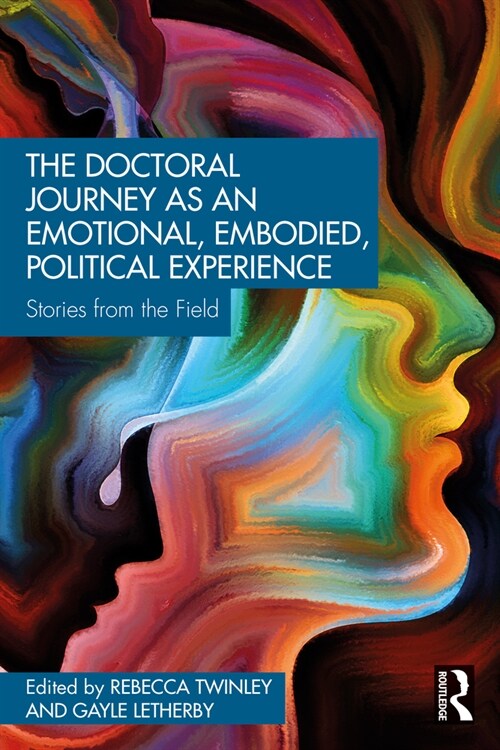 The Doctoral Journey as an Emotional, Embodied, Political Experience : Stories from the Field (Paperback)