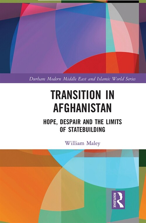 Transition in Afghanistan : Hope, Despair and the Limits of Statebuilding (Paperback)