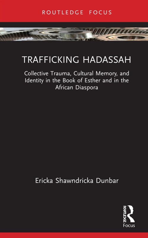 Trafficking Hadassah : Collective Trauma, Cultural Memory, and Identity in the Book of Esther and in the African Diaspora (Hardcover)