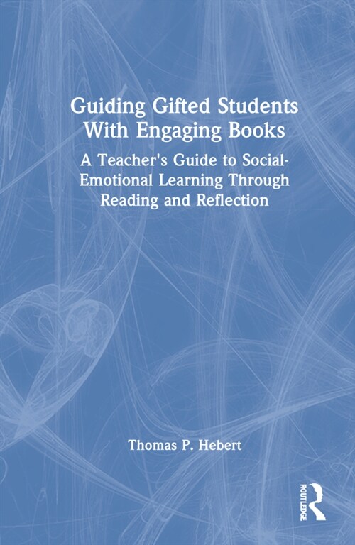 Guiding Gifted Students With Engaging Books: A Teachers Guide to Social-Emotional Learning Through Reading and Reflection (Hardcover)