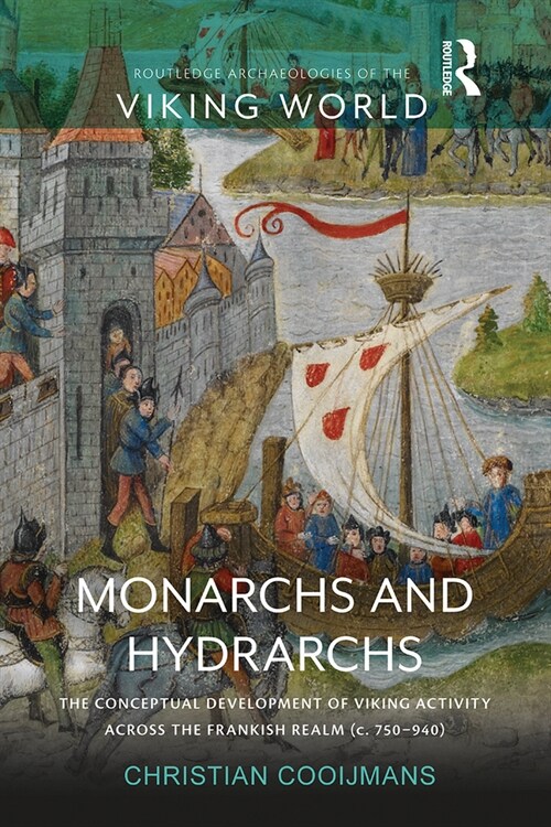 Monarchs and Hydrarchs : The Conceptual Development of Viking Activity across the Frankish Realm (c. 750–940) (Paperback)