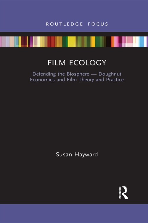 Film Ecology : Defending the Biosphere — Doughnut Economics and Film Theory and Practice (Paperback)