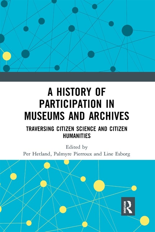 A History of Participation in Museums and Archives : Traversing Citizen Science and Citizen Humanities (Paperback)