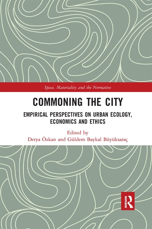 Commoning the City : Empirical Perspectives on Urban Ecology, Economics and Ethics (Paperback)