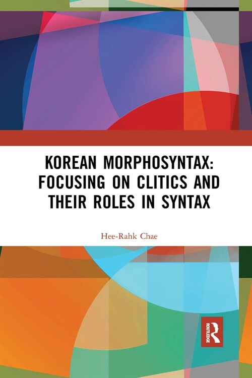 Korean Morphosyntax: Focusing on Clitics and Their Roles in Syntax (Paperback)