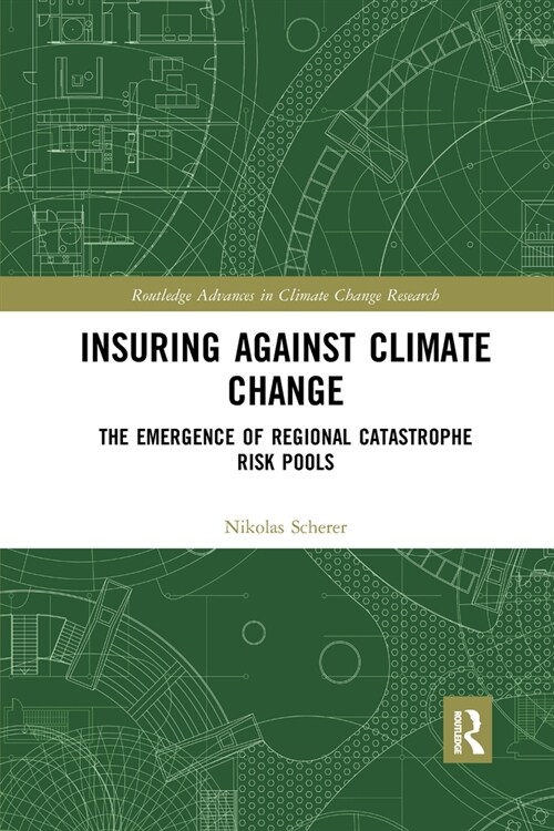Insuring Against Climate Change : The Emergence of Regional Catastrophe Risk Pools (Paperback)