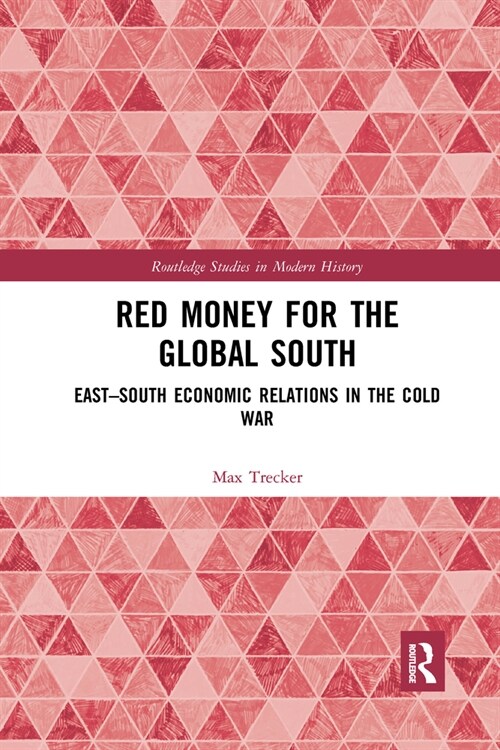 Red Money for the Global South : East–South Economic Relations in the Cold War (Paperback)