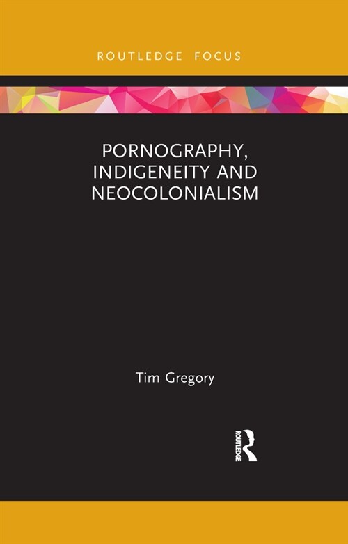 Pornography, Indigeneity and Neocolonialism (Paperback, 1)