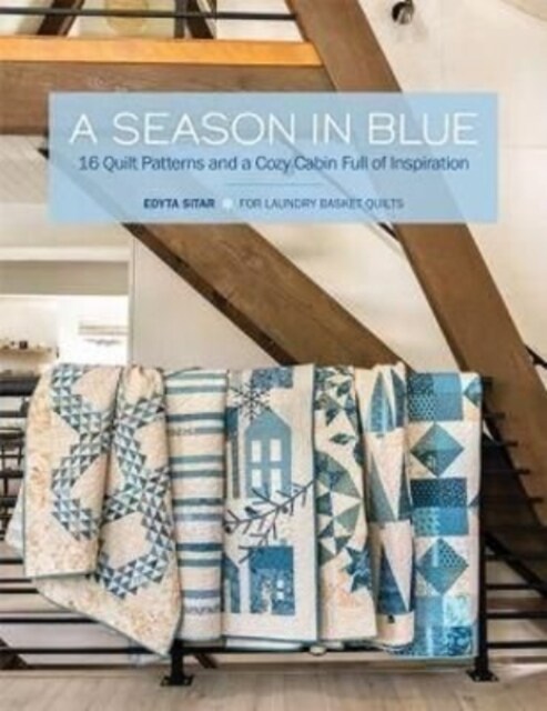 A Season in Blue: 16 Quilt Patterns and a Cozy Cabin Full of Inspiration (Paperback)