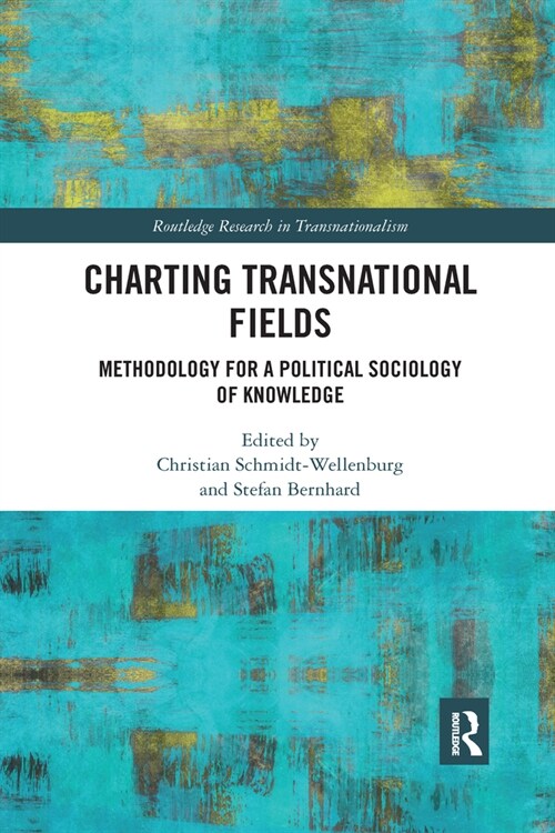 Charting Transnational Fields : Methodology for a Political Sociology of Knowledge (Paperback)