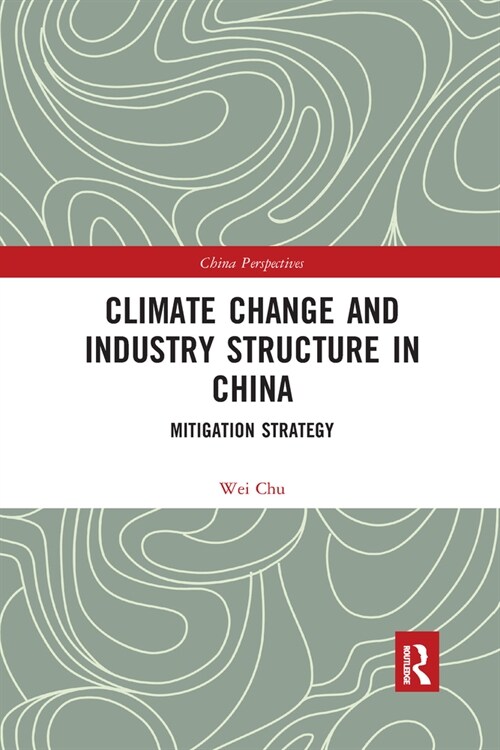 Climate Change and Industry Structure in China : Mitigation Strategy (Paperback)