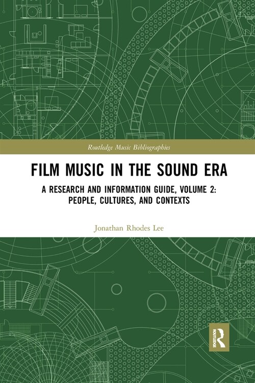 Film Music in the Sound Era : A Research and Information Guide, Volume 2: People, Cultures, and Contexts (Paperback)