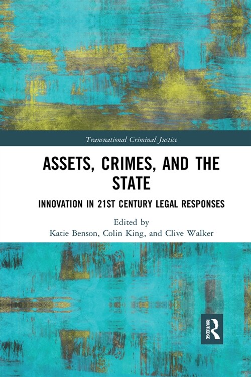 Assets, Crimes and the State : Innovation in 21st Century Legal Responses (Paperback)