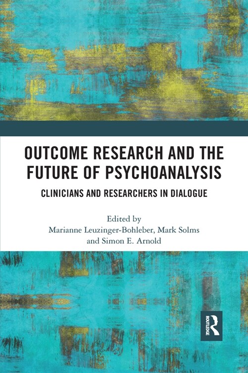 Outcome Research and the Future of Psychoanalysis : Clinicians and Researchers in Dialogue (Paperback)