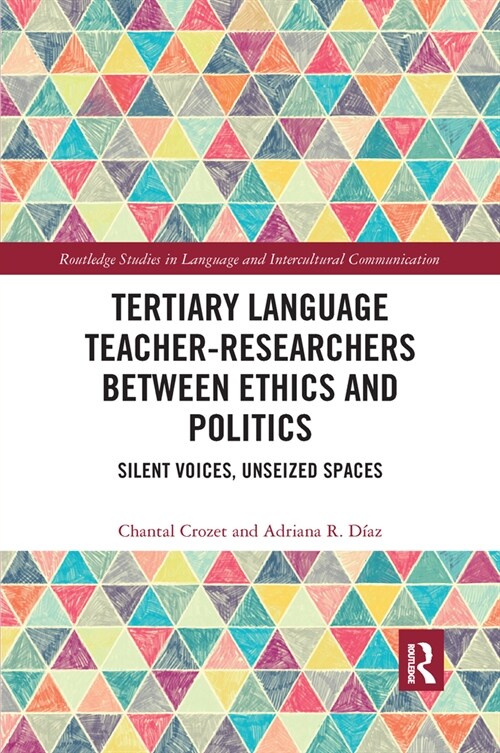 Tertiary Language Teacher-Researchers Between Ethics and Politics : Silent Voices, Unseized Spaces (Paperback)