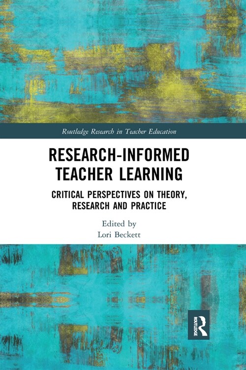 Research-Informed Teacher Learning : Critical Perspectives on Theory, Research and Practice (Paperback)