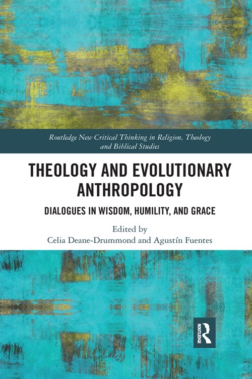 Theology and Evolutionary Anthropology : Dialogues in Wisdom, Humility and Grace (Paperback)