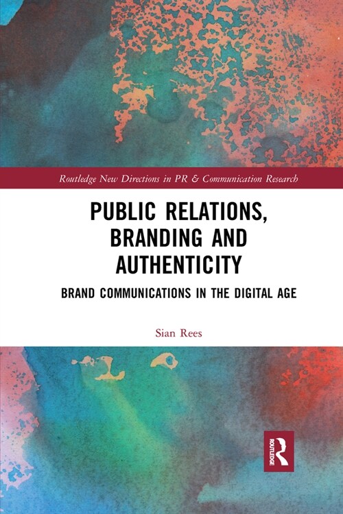Public Relations, Branding and Authenticity : Brand Communications in the Digital Age (Paperback)