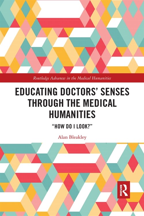 Educating Doctors Senses Through the Medical Humanities : How Do I Look? (Paperback)