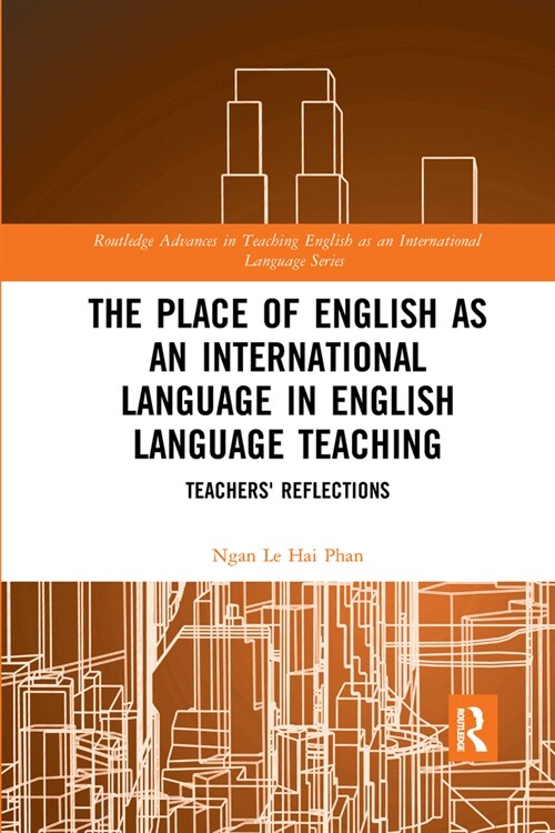 The Place of English as an International Language in English Language Teaching : Teachers Reflections (Paperback)