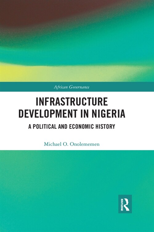 Infrastructure Development in Nigeria : A Political and Economic History (Paperback)
