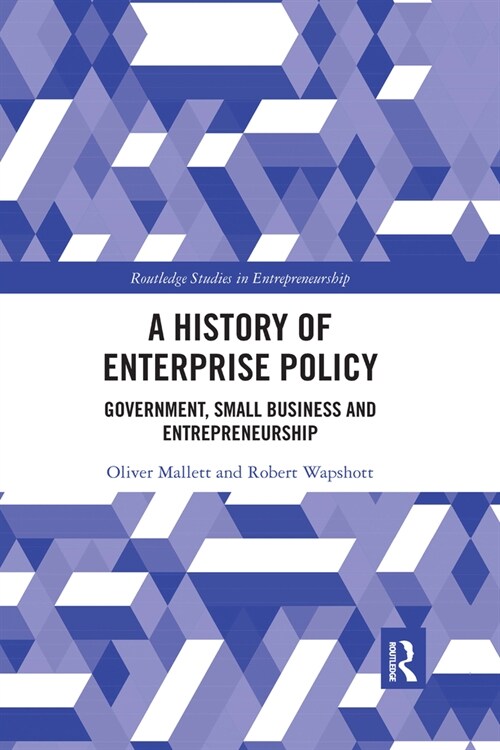 A History of Enterprise Policy : Government, Small Business and Entrepreneurship (Paperback)