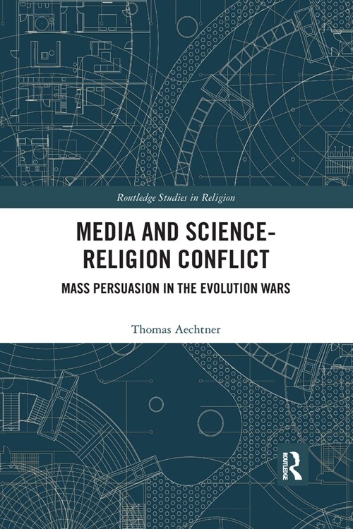Media and Science-Religion Conflict : Mass Persuasion in the Evolution Wars (Paperback)