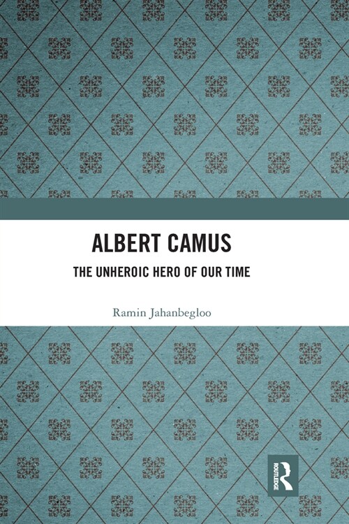 Albert Camus : The Unheroic Hero of Our Time (Paperback)