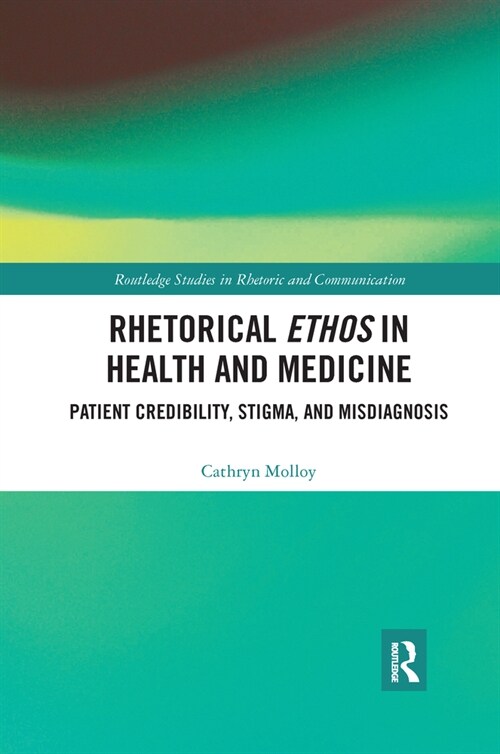 Rhetorical Ethos in Health and Medicine : Patient Credibility, Stigma, and Misdiagnosis (Paperback)