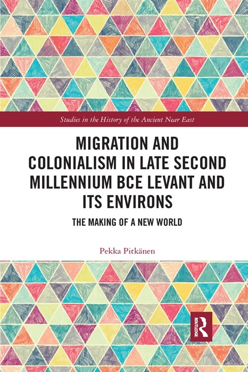 Migration and Colonialism in Late Second Millennium BCE Levant and Its Environs : The Making of a New World (Paperback)