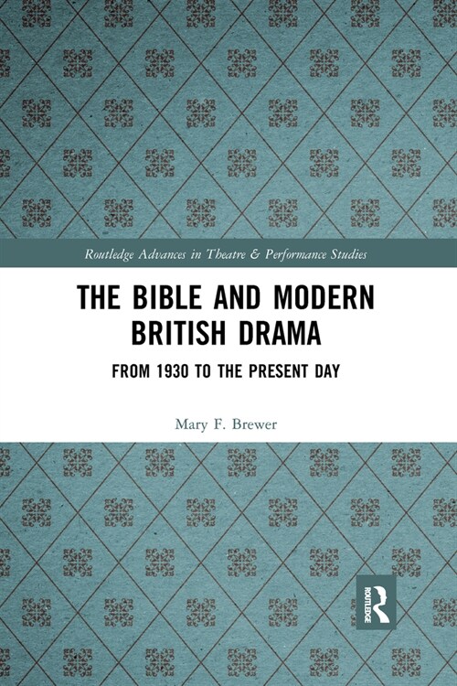 The Bible and Modern British Drama : From 1930 to the Present Day (Paperback)