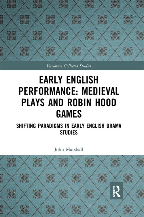 Early English Performance: Medieval Plays and Robin Hood Games : Shifting Paradigms in Early English Drama Studies (Paperback)