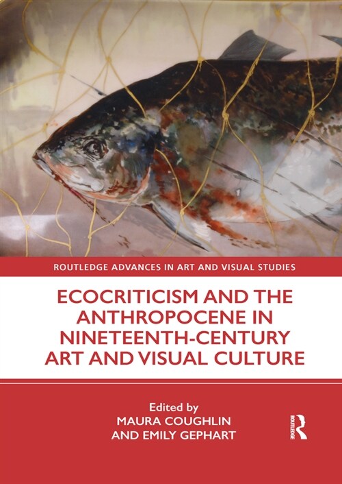 Ecocriticism and the Anthropocene in Nineteenth-Century Art and Visual Culture (Paperback, 1)