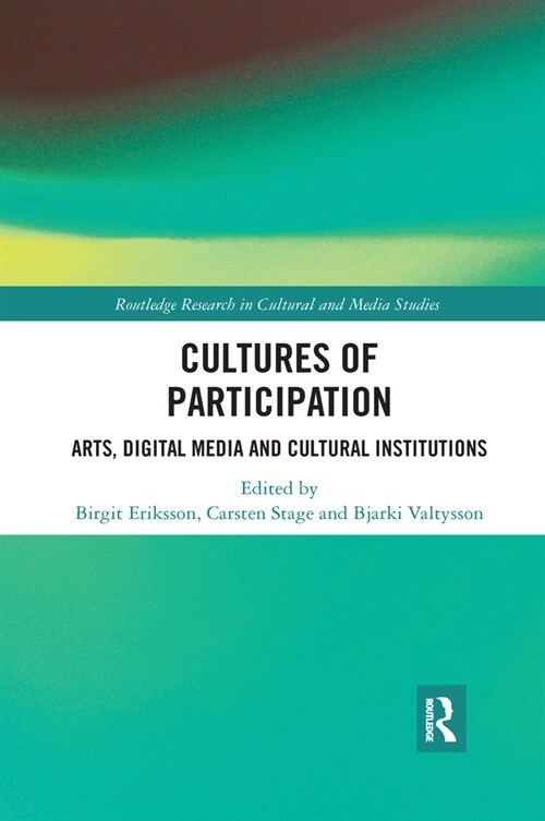 Cultures of Participation : Arts, Digital Media and Cultural Institutions (Paperback)