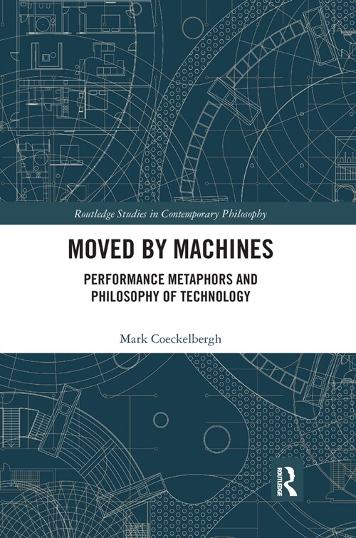 Moved by Machines : Performance Metaphors and Philosophy of Technology (Paperback)