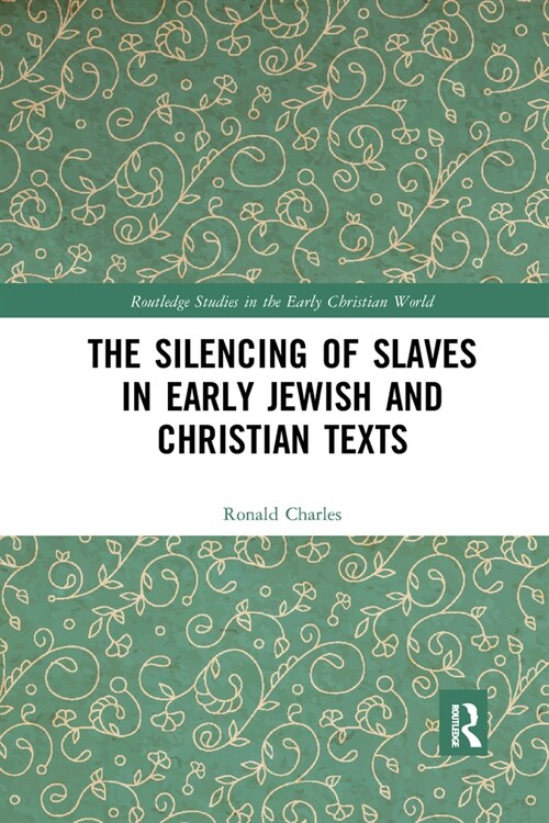 The Silencing of Slaves in Early Jewish and Christian Texts (Paperback, 1)