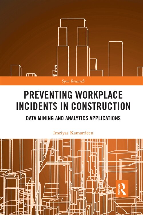 Preventing Workplace Incidents in Construction : Data Mining and Analytics Applications (Paperback)