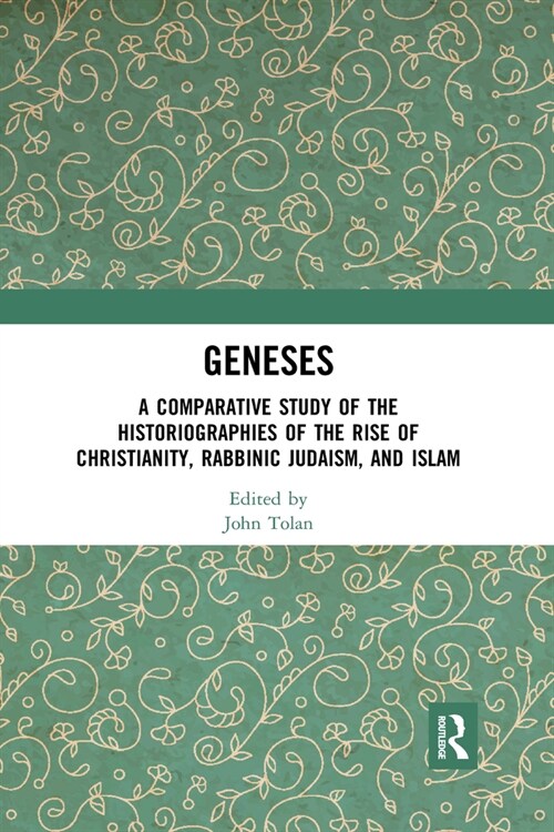 Geneses : A Comparative Study of the Historiographies of the Rise of Christianity, Rabbinic Judaism, and Islam (Paperback)