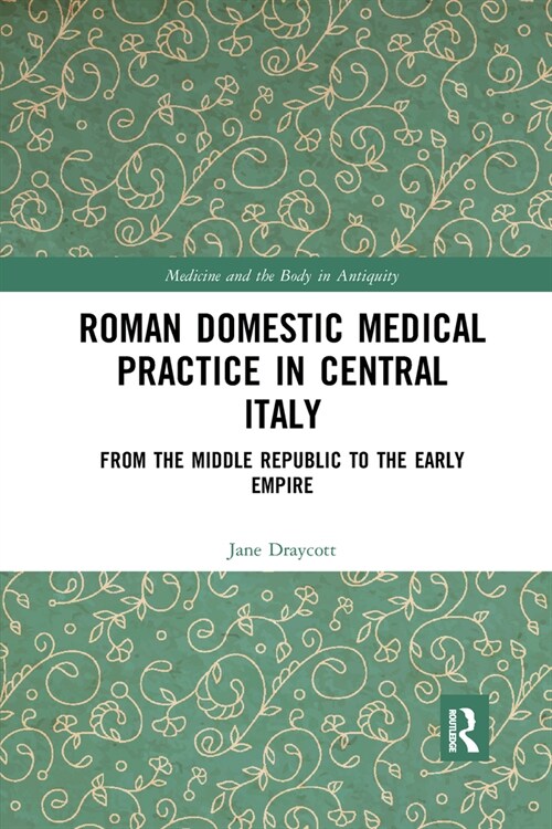 Roman Domestic Medical Practice in Central Italy : From the Middle Republic to the Early Empire (Paperback)