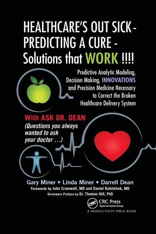 HEALTHCAREs OUT SICK - PREDICTING A CURE - Solutions that WORK !!!! : Predictive Analytic Modeling, Decision Making, INNOVATIONS and Precision Medici (Paperback)