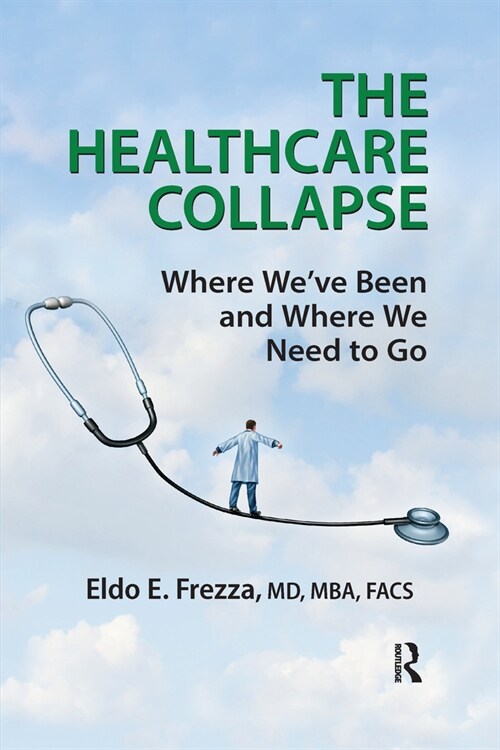 The Healthcare Collapse : Where Weve Been and Where We Need to Go (Paperback)