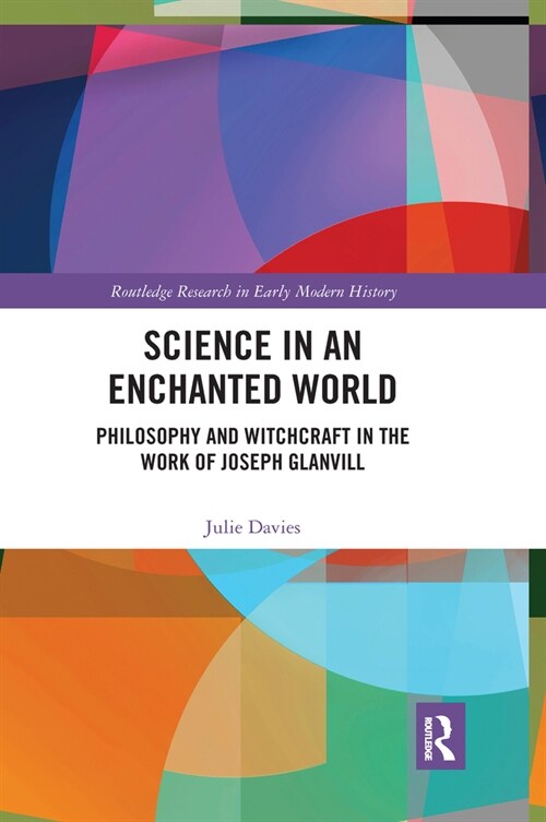 Science in an Enchanted World : Philosophy and Witchcraft in the Work of Joseph Glanvill (Paperback)